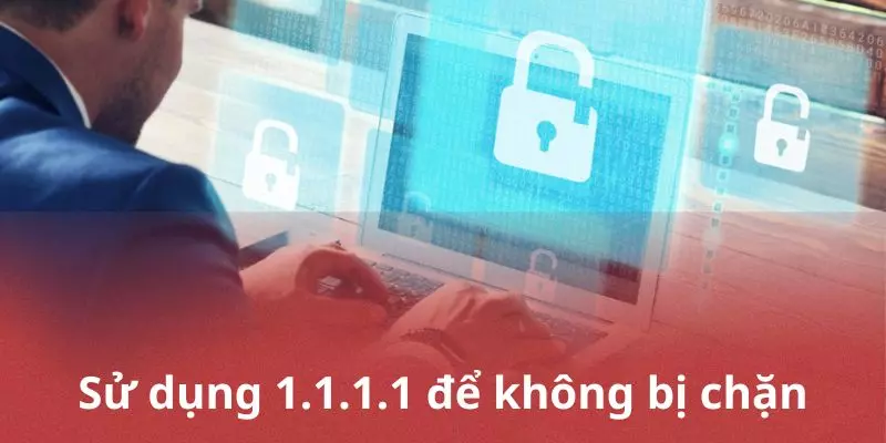 Sử dụng dịch vụ 1.1.1.1 của DNS để không bị chặn