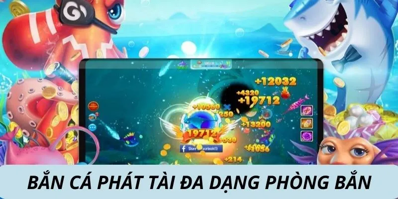 Bắn cá phát tài đa dạng phòng bắn