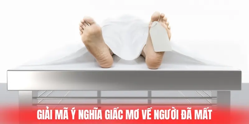 Giải mã ý nghĩa giấc mơ về người đã mất