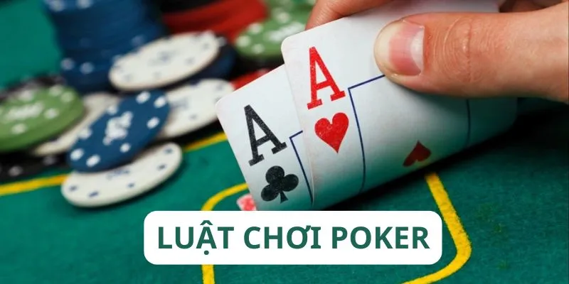 Luật Chơi Poker Chi Tiết Từ A - Z Tại Nhà Cái 5699