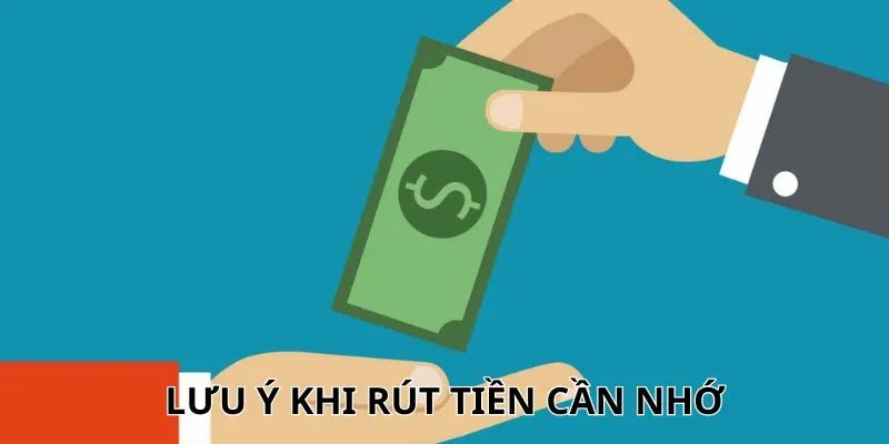 Lưu ý khi rút tiền cần nhớ