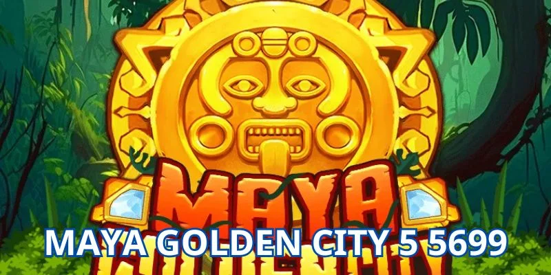 Maya Golden City 5: Thành Phố Vàng Huyền Thoại Tại 5699