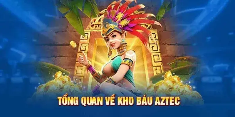 Một vài nội dung sơ lược về kho báu Aztec