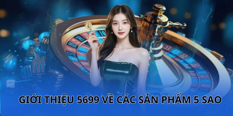 Những sản phẩm làm nên tên tuổi nhà 5699